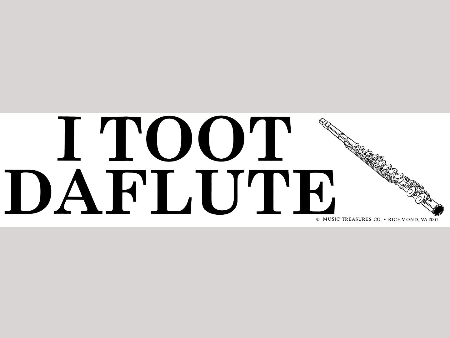 Bumper Sticker - I Toot da Flute