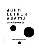 Adams, J :: Songbirdsongs