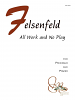 Felsenfeld, D :: All Work and No Play