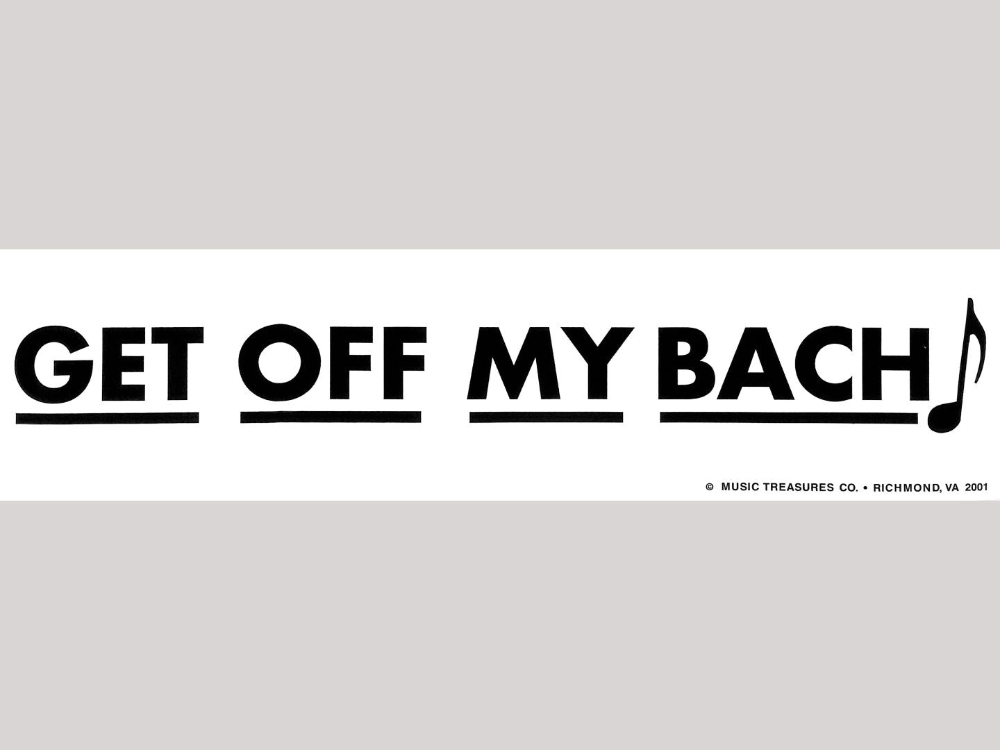 Bumper Sticker - Get Off My Bach!