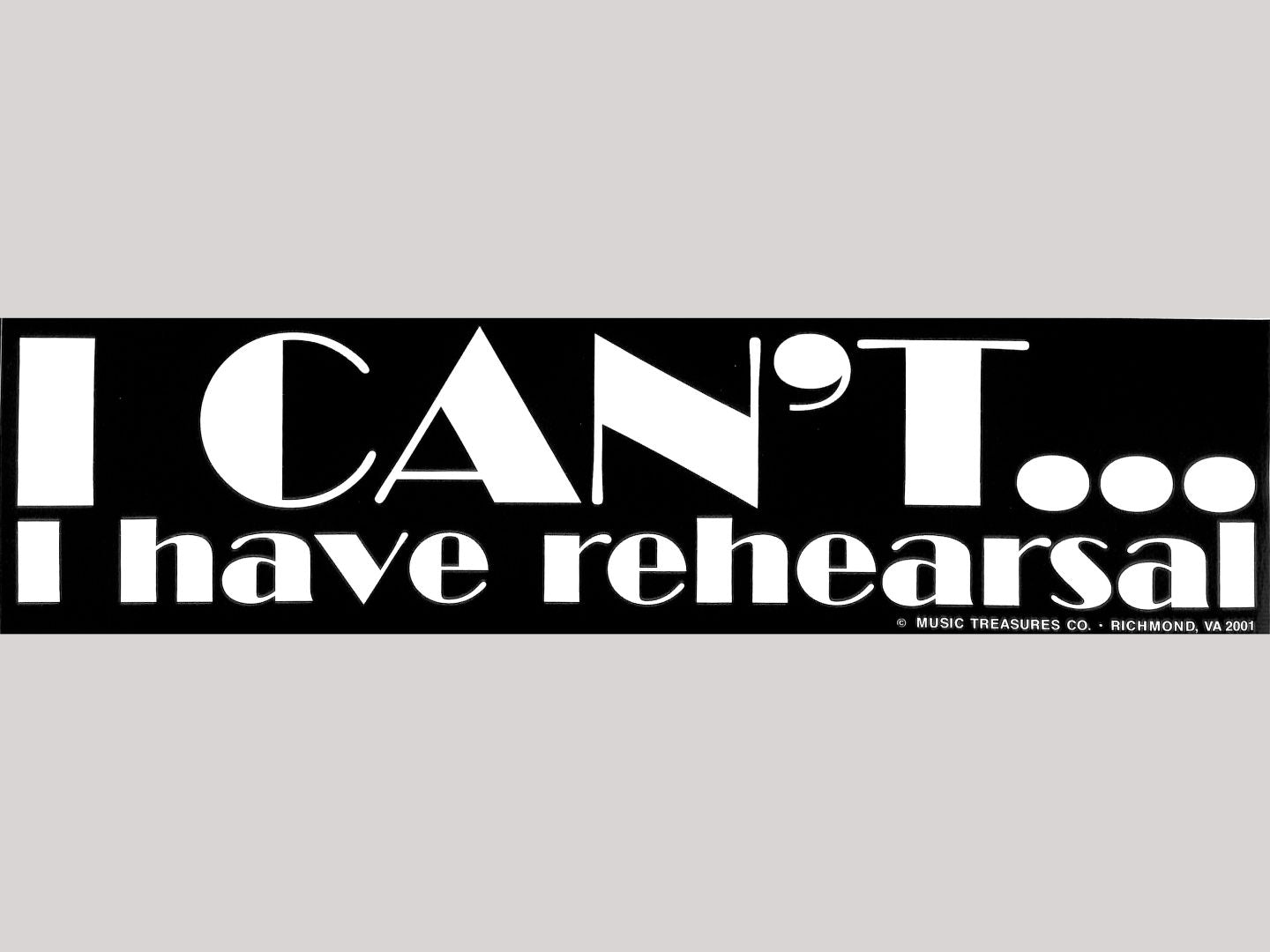 Bumper Sticker - I can't...I have rehearsal