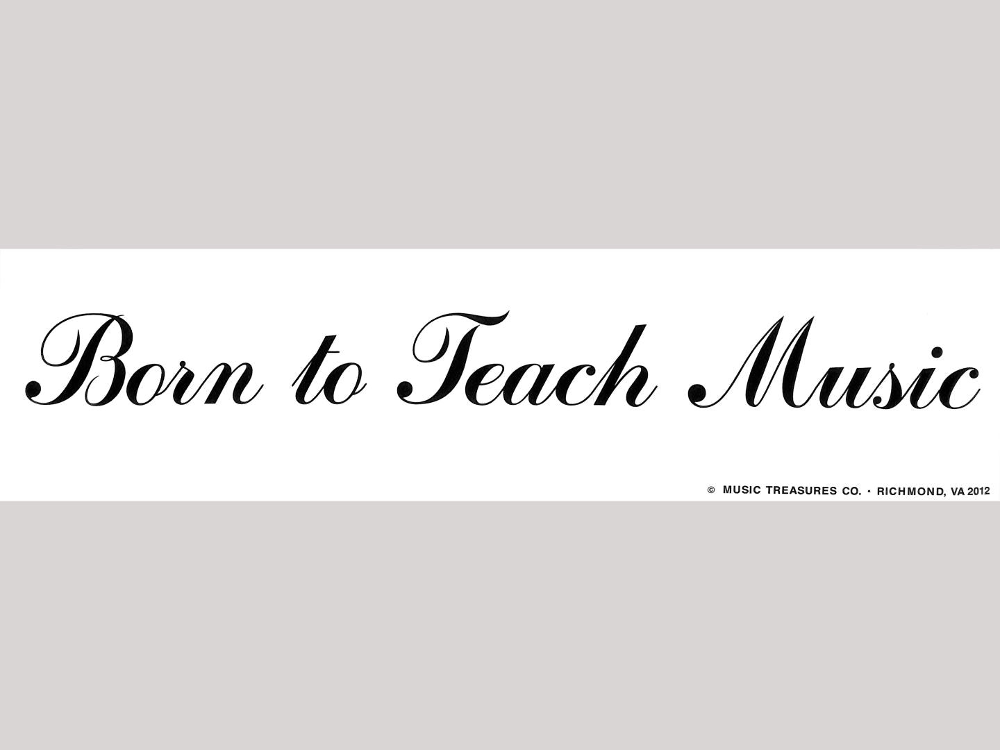 Bumper Sticker - Born to Teach Music