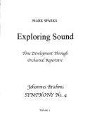 Sparks, M :: Exploring Sound: Tone Development Through Orchestral Repertoire, Volume 1 - Johannes Brahms' Symphony No. 4