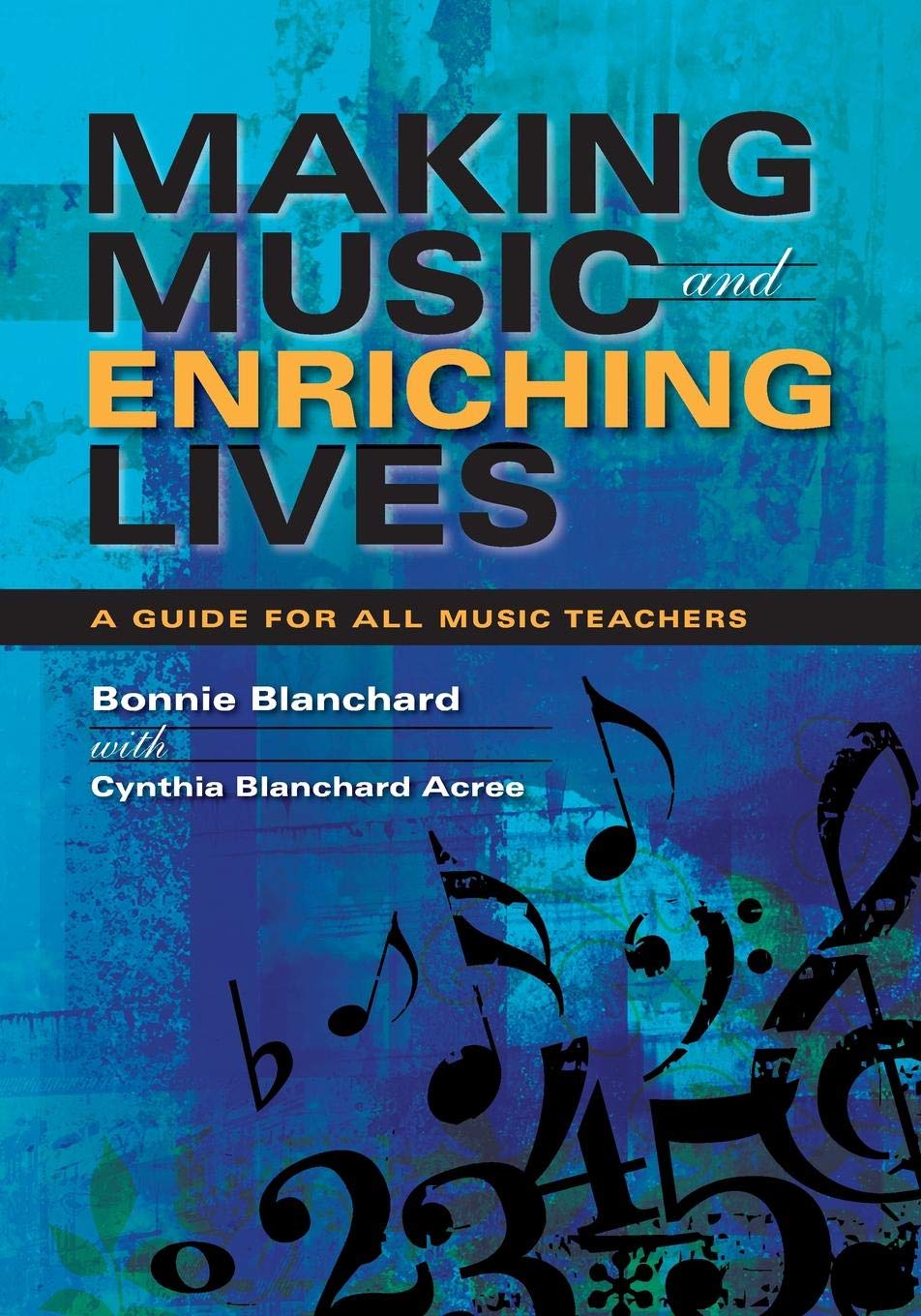 Making Music and Enriching Lives: A Guide for All Music Teachers