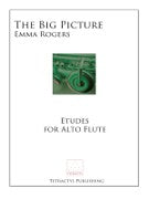 Rogers, Emma :: The Big Picture: Etudes for Alto Flute