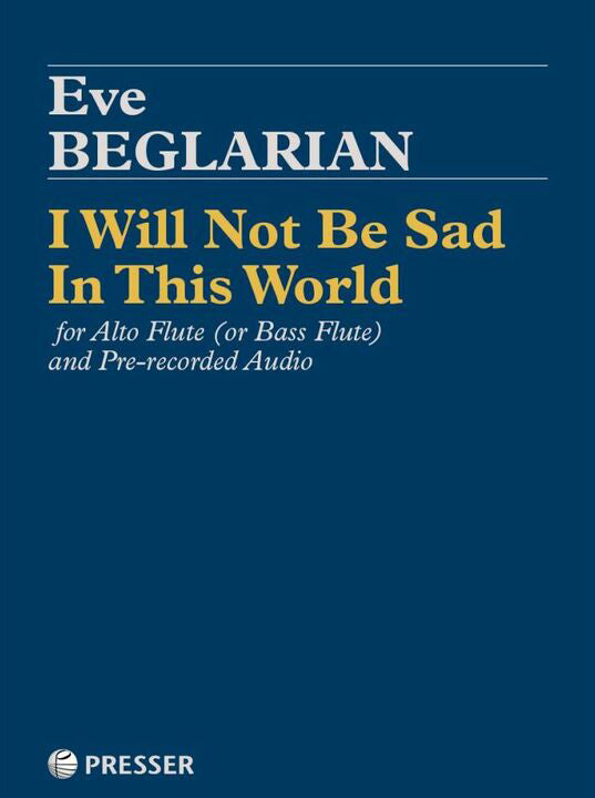 Beglarian, E :: I Will Not Be Sad In This World