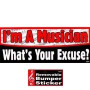 Bumper Sticker - I'm A Musician. What's Your Excuse?