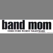 Bumper Sticker - Band Mom Directors Worst Nightmare