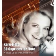 Karg-Elert: 30 Caprices for Flute (A Study Guide with Amy Porter)