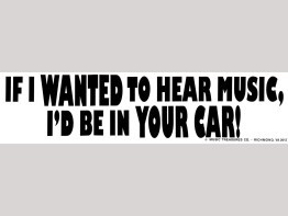 Bumper Sticker - If I Wanted To Hear Your Music