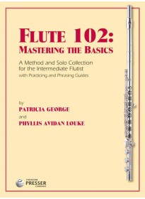 George, P; Louke, PA :: Flute 102: Mastering The Basics
