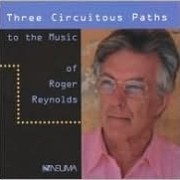 Three Circuitous Paths to the Music of Roger Reynolds