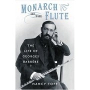 Monarch of the Flute: The Life of Georges Barrere